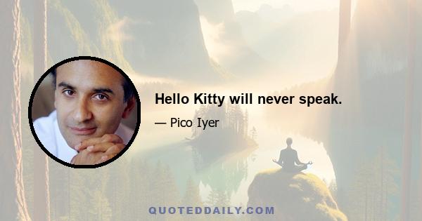 Hello Kitty will never speak.