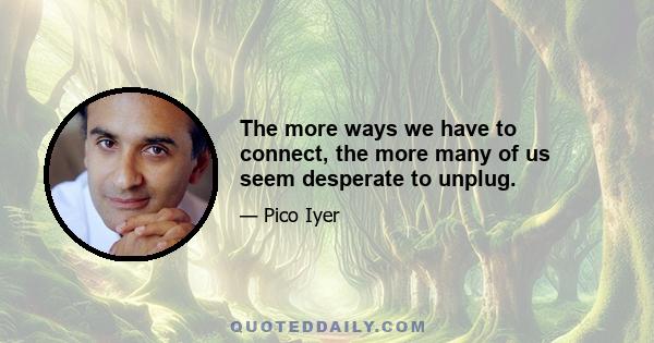 The more ways we have to connect, the more many of us seem desperate to unplug.