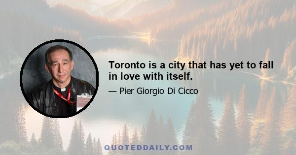 Toronto is a city that has yet to fall in love with itself.