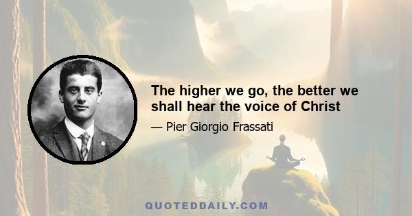 The higher we go, the better we shall hear the voice of Christ