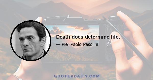 Death does determine life.