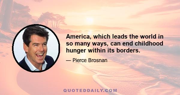 America, which leads the world in so many ways, can end childhood hunger within its borders.