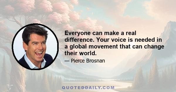 Everyone can make a real difference. Your voice is needed in a global movement that can change their world.