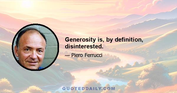 Generosity is, by definition, disinterested.