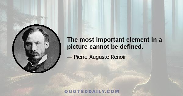 The most important element in a picture cannot be defined.