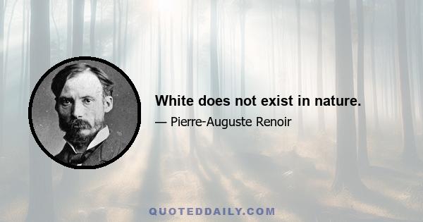 White does not exist in nature.