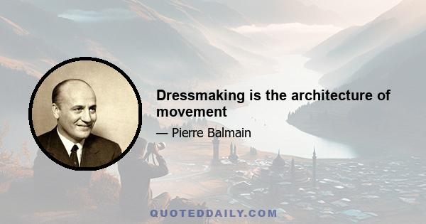 Dressmaking is the architecture of movement