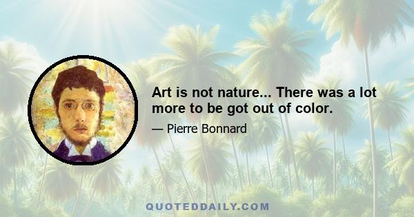 Art is not nature... There was a lot more to be got out of color.