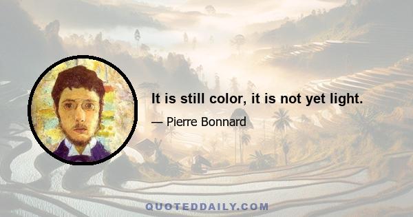 It is still color, it is not yet light.