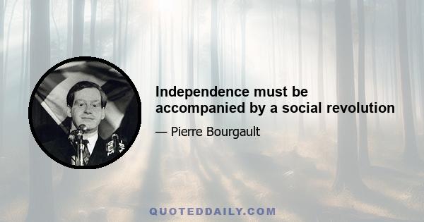 Independence must be accompanied by a social revolution