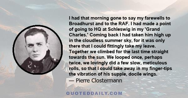 I had that morning gone to say my farewells to Broadhurst and to the RAF. I had made a point of going to HQ at Schleswig in my 'Grand Charles.' Coming back I had taken him high up in the cloudless summer sky, for it was 