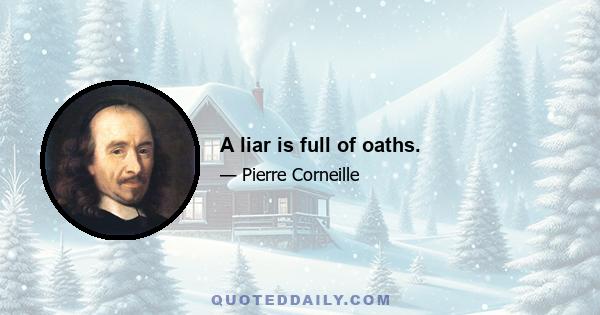 A liar is full of oaths.