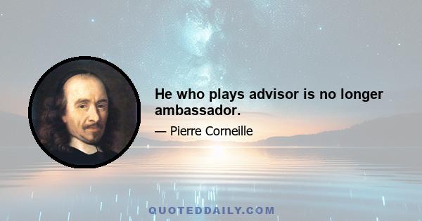 He who plays advisor is no longer ambassador.