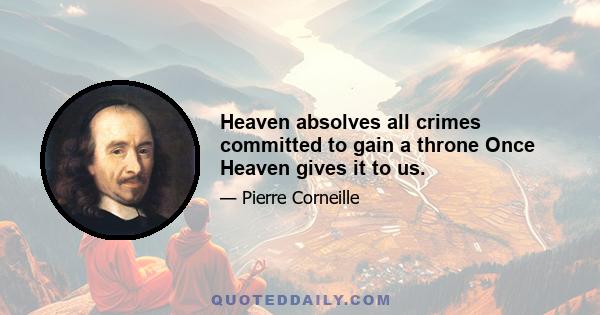 Heaven absolves all crimes committed to gain a throne Once Heaven gives it to us.