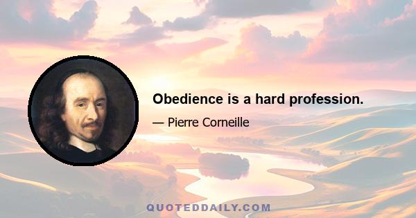 Obedience is a hard profession.