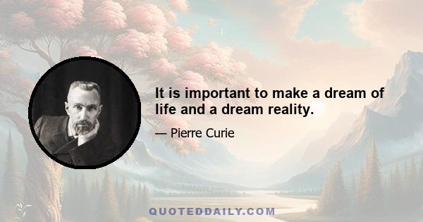 It is important to make a dream of life and a dream reality.