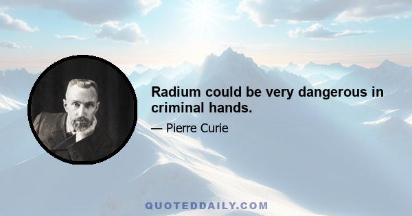 Radium could be very dangerous in criminal hands.