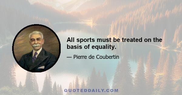 All sports must be treated on the basis of equality.