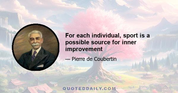 For each individual, sport is a possible source for inner improvement