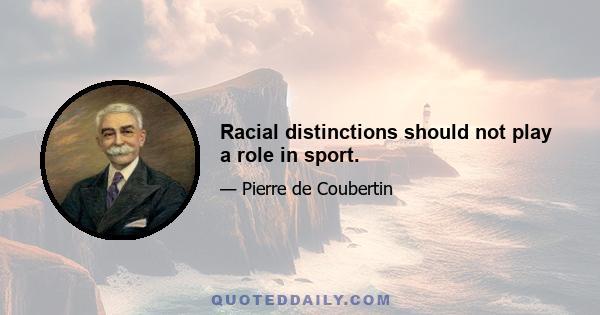 Racial distinctions should not play a role in sport.