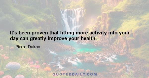 It's been proven that fitting more activity into your day can greatly improve your health.