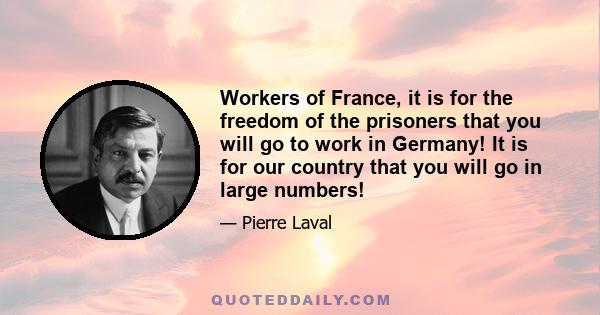 Workers of France, it is for the freedom of the prisoners that you will go to work in Germany! It is for our country that you will go in large numbers!