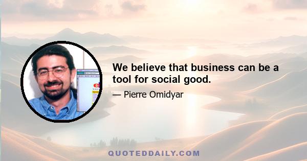 We believe that business can be a tool for social good.