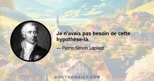 Je n'avais pas besoin de cette hypothèse-là.