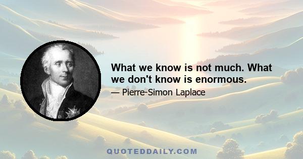 What we know is not much. What we don't know is enormous.