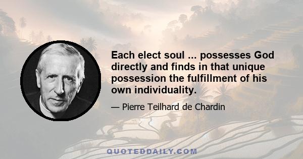 Each elect soul ... possesses God directly and finds in that unique possession the fulfillment of his own individuality.