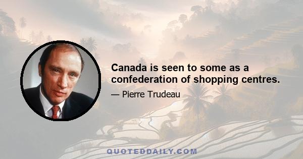 Canada is seen to some as a confederation of shopping centres.