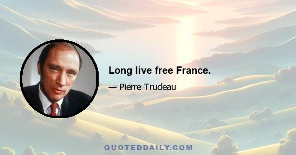 Long live free France.