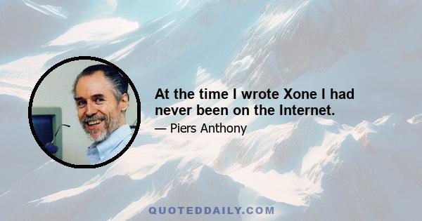 At the time I wrote Xone I had never been on the Internet.