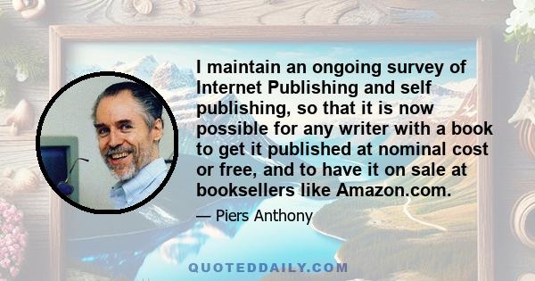 I maintain an ongoing survey of Internet Publishing and self publishing, so that it is now possible for any writer with a book to get it published at nominal cost or free, and to have it on sale at booksellers like