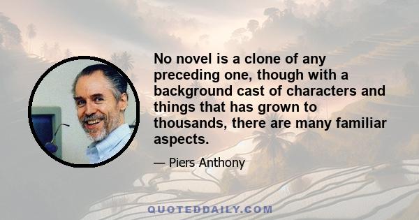 No novel is a clone of any preceding one, though with a background cast of characters and things that has grown to thousands, there are many familiar aspects.