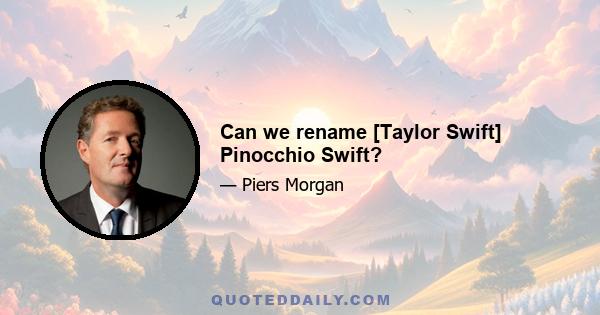 Can we rename [Taylor Swift] Pinocchio Swift?