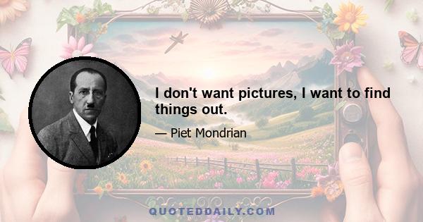 I don't want pictures, I want to find things out.