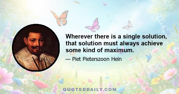 Wherever there is a single solution, that solution must always achieve some kind of maximum.