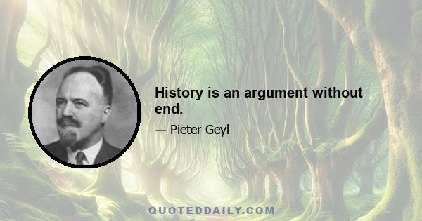 History is an argument without end.