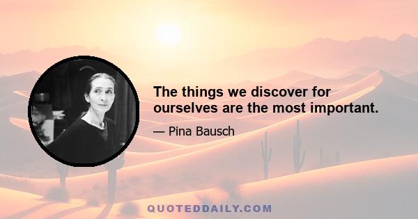 The things we discover for ourselves are the most important.