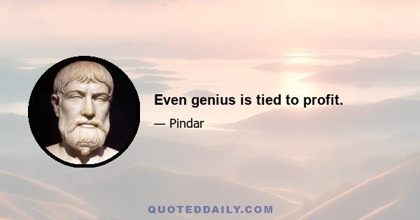 Even genius is tied to profit.