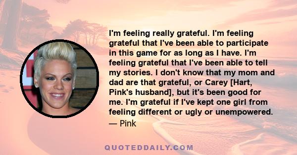 I'm feeling really grateful. I'm feeling grateful that I've been able to participate in this game for as long as I have. I'm feeling grateful that I've been able to tell my stories. I don't know that my mom and dad are