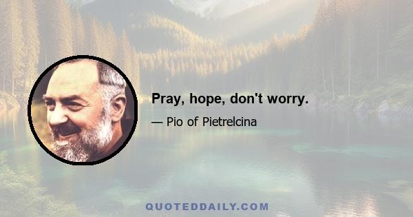 Pray, hope, don't worry.