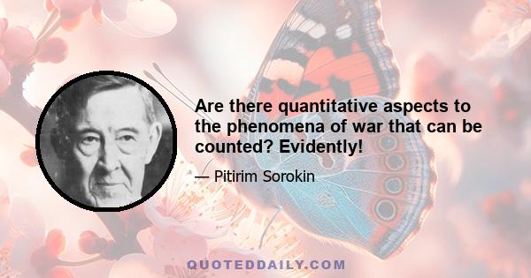 Are there quantitative aspects to the phenomena of war that can be counted? Evidently!