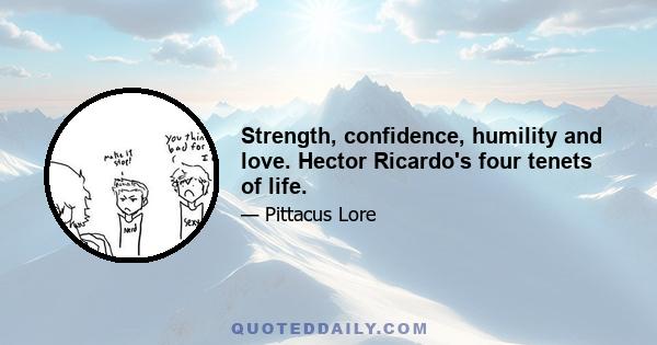 Strength, confidence, humility and love. Hector Ricardo's four tenets of life.