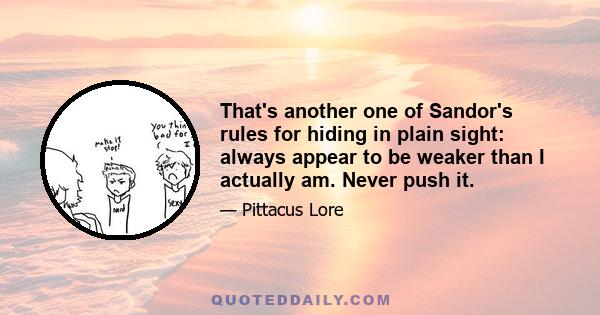 That's another one of Sandor's rules for hiding in plain sight: always appear to be weaker than I actually am. Never push it.