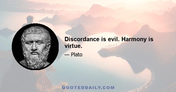 Discordance is evil. Harmony is virtue.