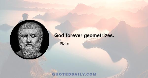 God forever geometrizes.