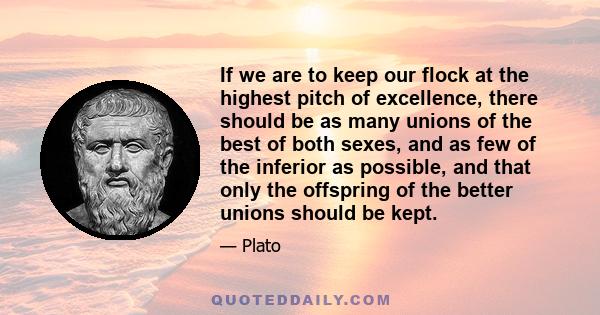 If we are to keep our flock at the highest pitch of excellence, there should be as many unions of the best of both sexes, and as few of the inferior as possible, and that only the offspring of the better unions should