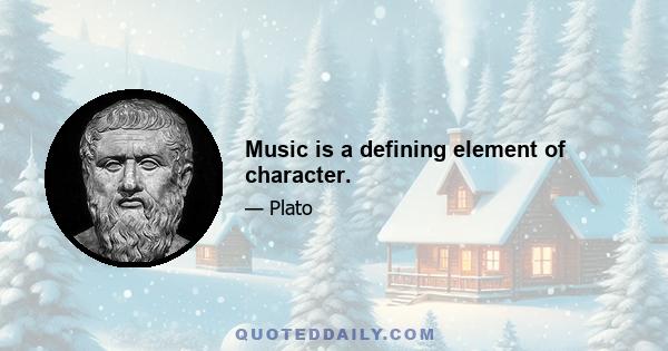 Music is a defining element of character.